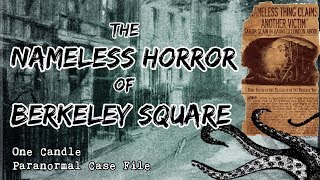 Nameless Horror of Berkeley Square  One Candle Paranormal Case File [upl. by Winshell]