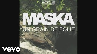 Maska  Un grain de folie Audio [upl. by Yssej]