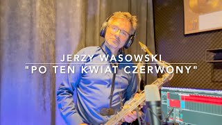 Jerzy Wasowski quotPO TEN KWIAT CZERWONYquot DGSAX Dariusz Gruszecki [upl. by Lirba]