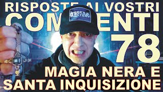 Risposte a vostri commenti 78  magia nera e santa inquisizione [upl. by Lodmilla]