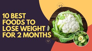 10 Best Foods To Lose Weight For 2 Months [upl. by Nisa59]