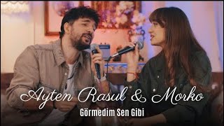 Ayten Rasul amp Morko  Görmedim Sen Gibi Akustik [upl. by Ayetal985]