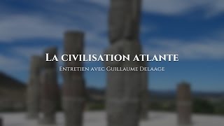 Guillaume Delaage  La civilisation atlante [upl. by Ttik]