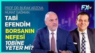 Tabi Efendim Borsanın Nefesi 10Bine Yeter mi  ProfDr Burak Arzova  Murat Sağman [upl. by Wampler]