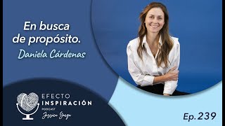 quotEn busca de propósitoquot Daniela Cárdenas  Efecto Inspiración [upl. by Akierdna]