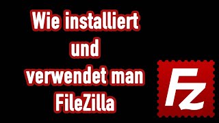 Filezilla einrichten und verwenden FTP Client  Die Deutsche Anleitung [upl. by Jamin318]