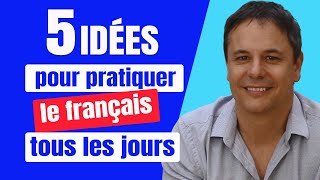 5 Idées pour Pratiquer le Français tous les Jours 💪 [upl. by Fugate392]