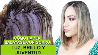 COMO HACER MECHAS CON GORRO EN CASA TIPO BALAYAGE  Fácil y rápido [upl. by Kletter]