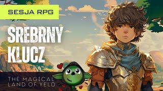 The Magical Land of Yeld Srebrny Klucz  Sesja RPG [upl. by Ettesyl]