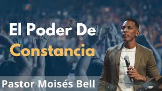 El Poder De Constancia  Pastor Moisés Bell 2024 [upl. by Aretak580]