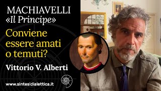 Machiavelli al principe conviene essere amato o temuto Vittorio V Alberti [upl. by Ruhtua]