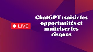 Webinaire  ChatGPT  saisir les opportunités et maîtriser les risques [upl. by Ruben]