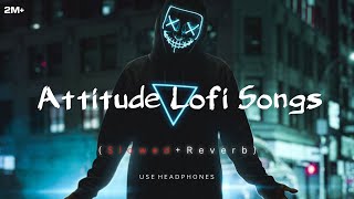 Attitude 😈 LOFI Songs SLOWEDREVERB  2024 Lofi  New hindi Songs  tseries lofi song viral [upl. by Yrneh]