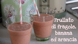 FRULLATO  SMOOTHIE di fragole banana ed arancia [upl. by Adnawal868]