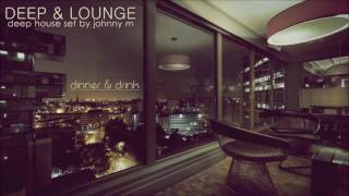 Deep amp Lounge  Deep House Set Dinner amp Drink Mixed By Johnny M [upl. by Ahsekram]