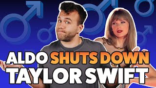 Aldo Shuts Down Taylor Swift on Masculinity [upl. by Pettit]