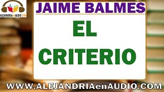 El criterio  Jaime Balmes ALEJANDRIAenAUDIO [upl. by Xylon987]