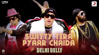 Delhi Belly  Switty Tera Pyaar Chaidaramsampath5683  Keerthi SagathiaImran KhaKunaalVir Das [upl. by Erma322]