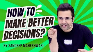 How To Make Better Decisions By Sandeep Maheshwari  Hindi [upl. by Attikin342]