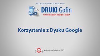 Program DRUKI Gofin  Korzystanie z Dysku Google [upl. by Ivanah]