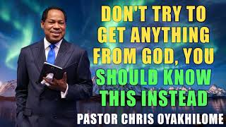 DONT TRY TO GET ANYTHING FROM GOD YOU SHOULD KNOW THIS INSTEAD BY PASTOR CHRIS OYAKHILOME [upl. by Gromme]