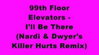 99th Floor Elevators Ill Be There Nardi amp Dwyers Killer Hurts Remix [upl. by Isawk]