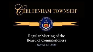 March 15 2023 Cheltenham Township Board of Commissioners [upl. by Katie]