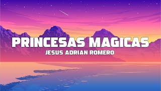 Jesus Adrian Romero  Princesas Mágicas Letra  Lyrics [upl. by Christenson]