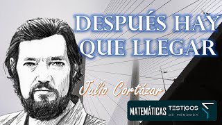 DESPUÉS HAY QUE LLEGAR  JULIO CORTÁZAR [upl. by Paton]