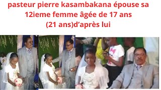 PASTEUR PIERRE KASAMBAKANA EPOUSE SA 12 ieme FEMME AGEE DE 17 ANS MAIS 21 ANS D APRES LUI [upl. by Esilrac]