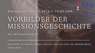 Vorbilder der Missionsgeschichte  Michael Kotsch  24012024  FEBG Espelkamp [upl. by Sualohcin]