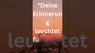 Deine Erinnerung leuchtet für immer in uns trauer sprüche gedanken [upl. by Arba]