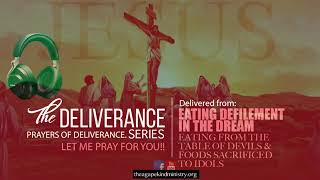 DELIVERANCE FROM EATING AND DEFILEMENT IN THE DREAM DBLESSING AGAPEKIND [upl. by Xerxes]