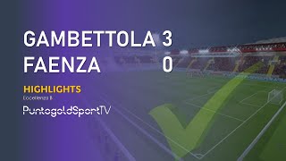 GAMBETTOLA vs FAENZA 30 Highlights Eccellenza B [upl. by Snapp]