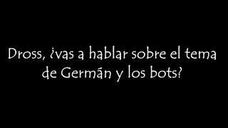 Dross ¿vas a hablar sobre el tema de German y los bots [upl. by Groos]