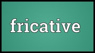 Fricative Meaning [upl. by Melgar838]