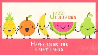 Happy music for happy Babies  Jazz Lullabies [upl. by Ydoow]