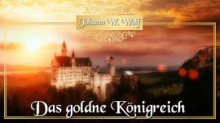 Das goldne Königreich – Märchen von Johann Wilhelm Wolf für Kinder und Erwachsene [upl. by Callean]