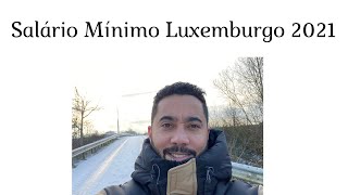 Salário Mínimo 2021 Luxemburgo [upl. by Raasch198]