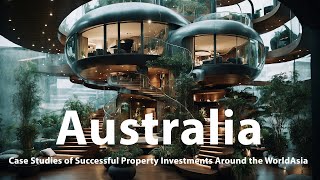 Case Studies of Successful Property Investments Around the World Chapter 4 quotAustraliaquot [upl. by Aleiram]