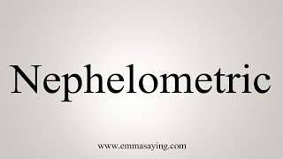 How To Say Nephelometric [upl. by Lipfert363]