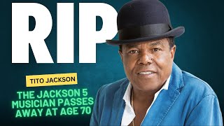 Tito Jackson Dead  The Jackson 5 Musician Passes Away at Age 70 [upl. by Ahsat]