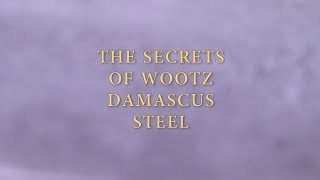 The Secrets of Wootz Damascus Steel [upl. by Nylyak]