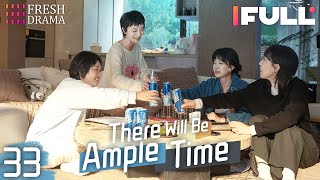 Multisub There Will Be Ample Time EP33  Ren Suxi Li Xueqin She Ce Wang Zixuan  Fresh Drama [upl. by Mickey]