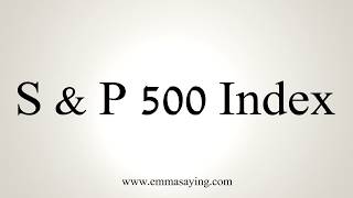 How To Pronounce S amp P 500 Index [upl. by Rocco]