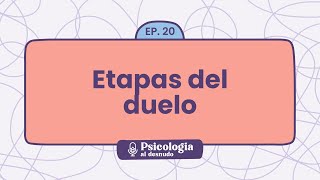 El duelo y sus etapas navegando el proceso de pérdida  Psicología al Desnudo  T1 E20 [upl. by Sage851]