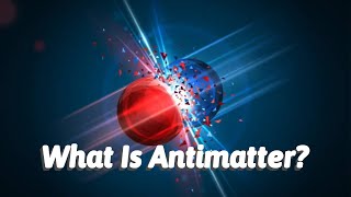 What Is Antimatter A Quick Overview [upl. by Jareen384]