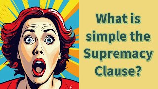 What is simple the Supremacy Clause [upl. by Edna]