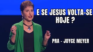 E SE JESUS VOLTASE HOJE  VOCÊ ESTÁ PREPARADO  Joyce Meyer [upl. by Aevin]