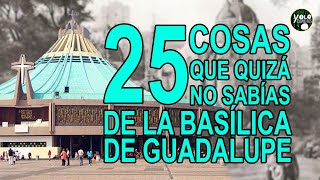 25 cosas que quizá no sabías de la Basílica de Guadalupe [upl. by Jewelle]